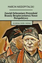 Okładka - Zawód Ochroniarz Przyszłość Branży Bezpieczeństwa Nowe Perspektywy - Marcin Niedopytalski