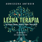 Okładka - Leśna terapia. Jak czerpać zdrowie, energię i spokój z mocy drzew - Agnieszka Antosik