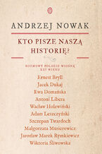 Okładka - Kto pisze naszą historię? Rozmowy polskie wiosną XXI wieku - Andrzej Nowak