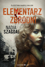 Okładka - Elementarz zbrodni. Śledztwa Maryli Major - Nadia Szagdaj