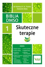 Okładka - Biblia DMSO tom 1. Skuteczne terapie - Dr Hartmut P. A. Fischer, Dominik Dietz,