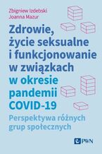 Okładka - Zdrowie, życie seksualne i funkcjonowanie w związkach w okresie pandemii COVID-19 - Zbigniew Izdebski, Joanna Mazur