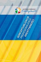 Okładka - Konceptualizacja profesjonalizacji kreatywności - Kamila Witerska, Leszek Kuras, Elżbieta Woźnicka