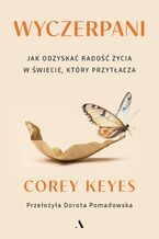 Okładka - Wyczerpani. Jak odzyskać radość życia w świecie, który przytłacza - Corey Keyes