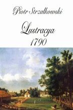 Okładka - Lustracya 1790 - Piotr Strzałkowski