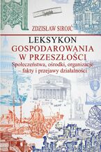 Leksykon gospodarowania w przeszłości. Społeczeństwa, ośrodki, organizacje - fakty i przejawy działalności