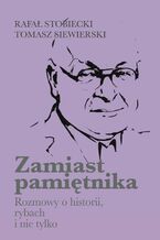 Okładka - Zamiast pamiętnika Rozmowy o historii, rybach i nie tylko - Rafał Stobiecki, Tomasz Siewierski