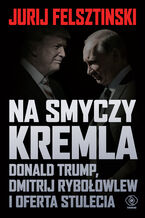 Okładka - Na smyczy Kremla. Donald Trump, Dmitrij Rybołowlew i oferta stulecia - Jurij Felsztinski