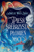 Okładka - Pieśń srebrzysta, płomień nocy - Amelie Wen Zhao