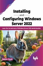 Okładka - Installing and Configuring Windows Server 2022 - Bekim Dauti