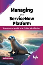 Okładka - Managing the ServiceNow Platform - Felix Acosta