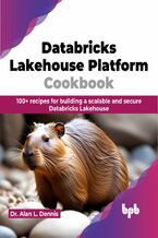 Databricks Lakehouse Platform Cookbook