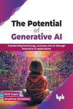 Okładka - The Potential of Generative AI - Divit Gupta, Anushree Srivastava