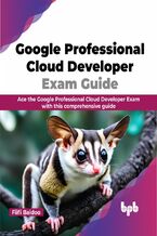 Okładka - Google Professional Cloud Developer Exam Guide - Fiifi Baidoo