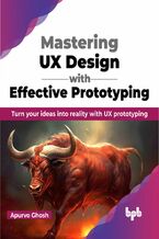 Okładka - Mastering UX Design with Effective Prototyping - Apurvo Ghos