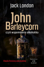 Okładka - John Barleycorn, czyli wspomnienia alkoholika - Jack London