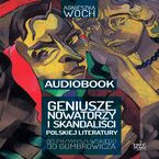 Geniusze, nowatorzy i skandaliści polskiej literatury. Od Przybyszewskiego do Gombrowicza