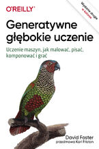 Okładka - Generatywne głębokie uczenie, wyd. II. Uczenie maszyn, jak malować, pisać, komponować i grać - David Foster