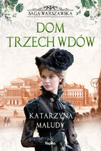 Okładka - Saga warszawska (#3). Dom trzech wdów. Saga warszawska - Katarzyna Maludy