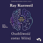 Okładka - Osobliwość coraz bliżej. Kiedy połączymy się z AI - Ray Kurzweil