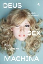 Okładka - Deus sex machina. Czy roboty nas pokochają? - Ewa Stusińska