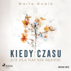 Okładka - Kiedy czasu już dla nas nie będzie - Marta Nowik