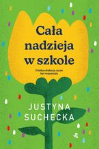 Okładka - Cała nadzieja w szkole - Justyna Suchecka