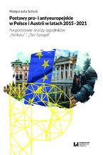 Okładka - Postawy pro- i antyeuropejskie w Polsce i Austrii w latach 2015-2021. Na podstawie analizy tygodników "Polityka" i "Der Spiegel" - Małgorzata Schulz