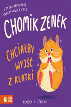 Okładka - Książki o emocjach. Chomik Zenek chciałby wyjść z klatki. Książka o strachu - Zenon Łapka