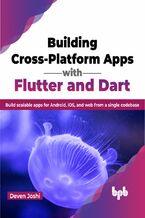 Okładka - Building Cross-Platform Apps with Flutter and Dart - Deven Joshi