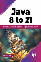 Okładka - Java 8 to 21 - Shai Almog