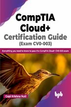 Okładka - CompTIA Cloud+ Certification Guide (Exam CV0-003) - Gopi Krishna Nuti