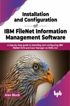 Okładka - Installation and Configuration of IBM FileNet Information Management Software - Alan Bluck