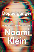 Okładka - Doppelgänger. Podróż do lustrzanego świata - Naomi Klein