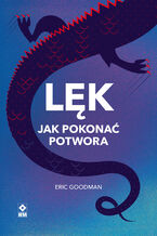 Okładka - Lęk. Jak pokonać potwora - dr Eric Goodman Ph.D.