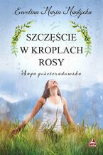 Okładka - Szczęście w kroplach rosy - Ewelina Maria Mantycka