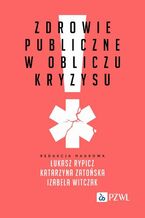 Okładka - Zdrowie publiczne w obliczu kryzysu - Łukasz Rypicz, Katarzyna Zatońska, Izabela Witczak