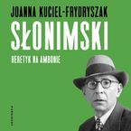 Okładka - Słonimski. Heretyk na ambonie - Joanna Kuciel-Frydryszak