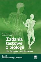 Okładka - Zadania testowe z biologii, część 1 - Anatomia i fizjologia człowieka - Teresa Mossor-Pietraszewska, Ryszarda Stachowiak