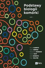 Okładka - Podstawy biologii komórki Część 1 - David Morgan, Bruce Alberts, Karen Hopkin, Alexander Johnson, Martin Raff, Keith Roberts, Peter Walter