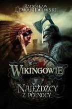 Okładka - Wikingowie Najeźdźcy z Północy - Radosław Lewandowski