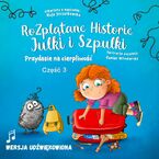 Okładka - Przydasie na cierpliwość - Rozplątane Historie Julki i Szpulki cz.3 - Maja Strzałkowska