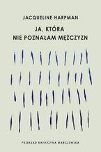 Okładka - Ja, która nie poznałam mężczyzn - Jacqueline Harpman