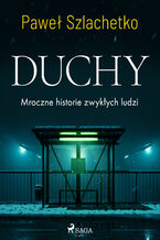 Okładka - Duchy. Mroczne historie zwykłych ludzi - Paweł Szlachetko