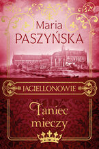 Okładka - Jagiellonowie (Tom 2). Taniec mieczy - Maria Paszyńska