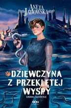 Okładka - Dziewczyna z przeklętej wyspy. Kroniki sąsiedzkie. Tom 2 - Aneta Jadowska