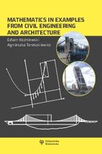 Okładka - Mathematics in examples from civil engineering and architecture - Edwin Koźniewski, Agnieszka Tereszkiewicz