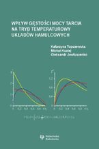 Okładka - Wpływ gęstości mocy tarcia na tryb temperaturowy układów hamulcowych - Katarzyna Topczewska, Michał Kuciej, Oleksandr Jewtuszenko