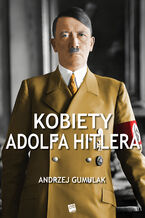 Okładka - Kobiety Adolfa Hitlera - Andrzej Gumulak