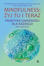 Okładka - Mindfulness: żyj tu i teraz. Praktyka uważności dla każdego (bez medytacji) - Gill Hasson